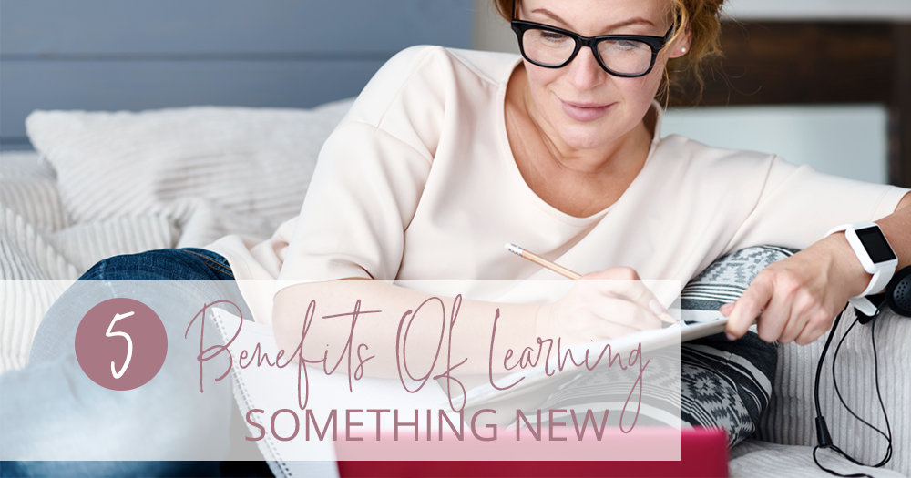 5 Benefits Of Learning Something New