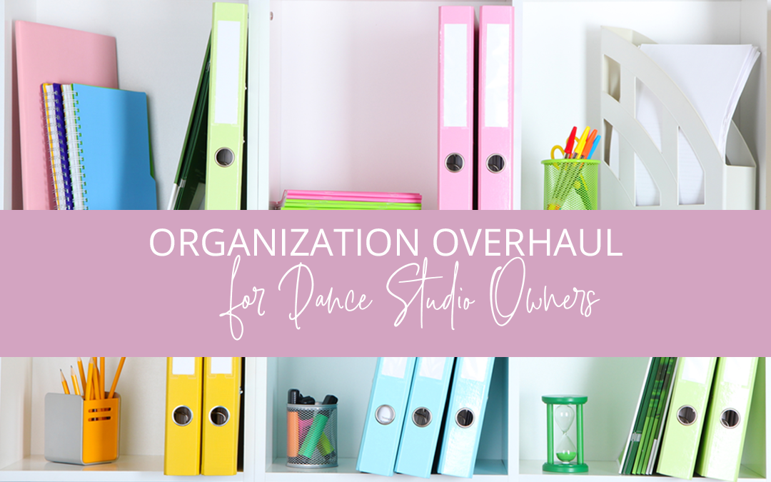 Organization Overhaul For Dance Studio Owners