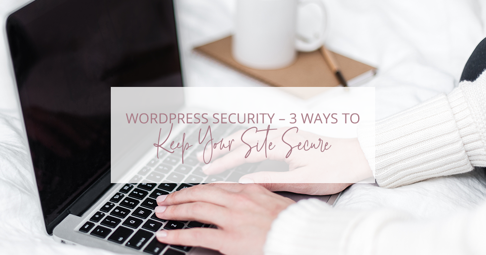 WordPress Security – 3 Ways to Keep Your Site Secure